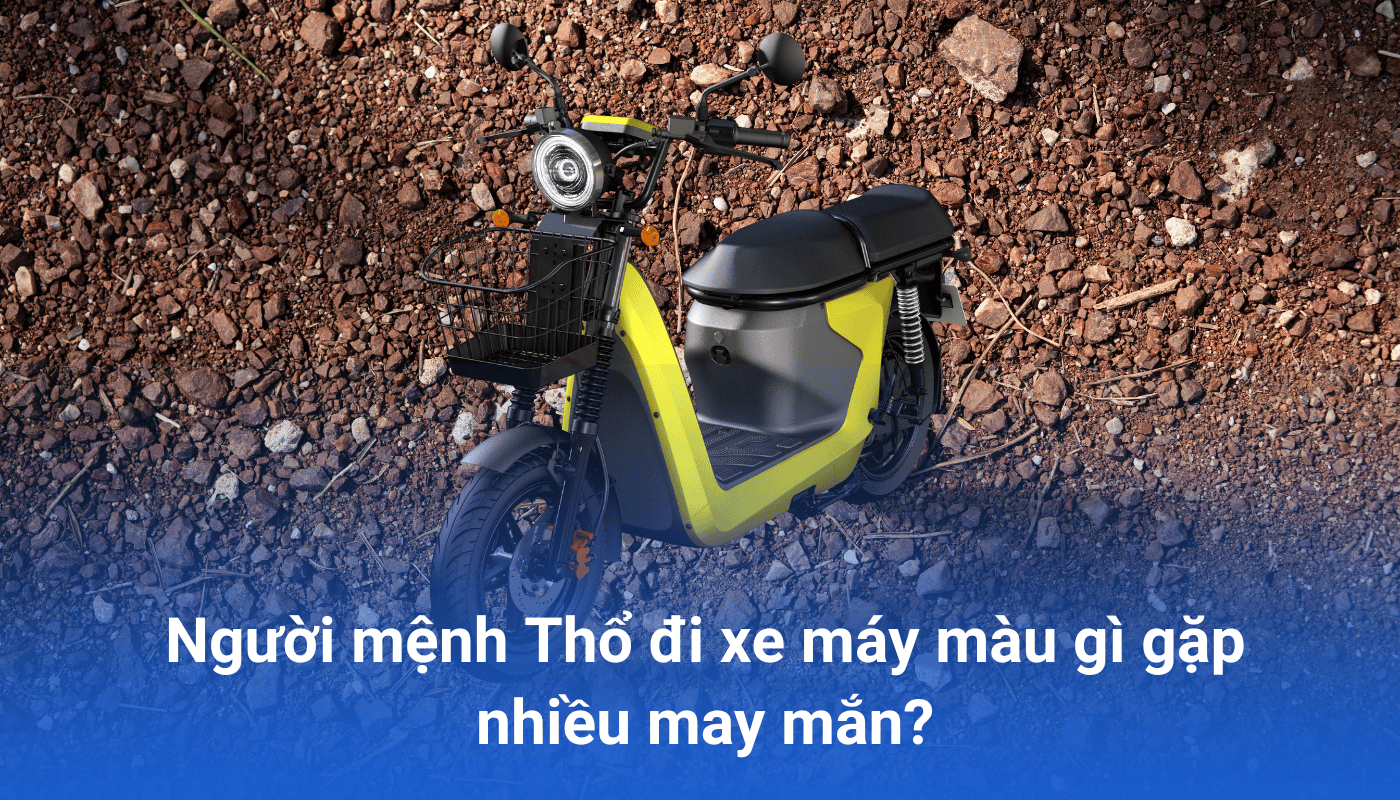 Người mệnh Thổ đi xe máy màu gì gặp nhiều may mắn
