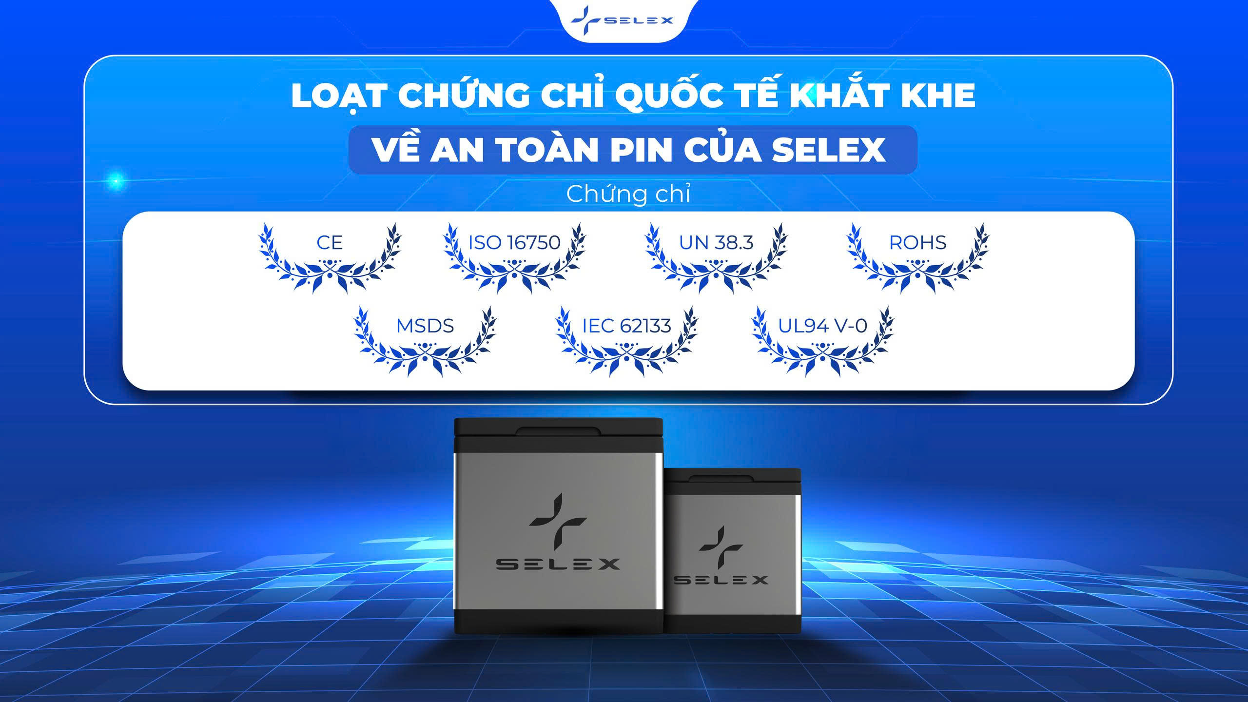 LOẠT CHỨNG CHỈ QUỐC TẾ KHẮT KHE VỀ AN TOÀN PIN CỦA SELEX